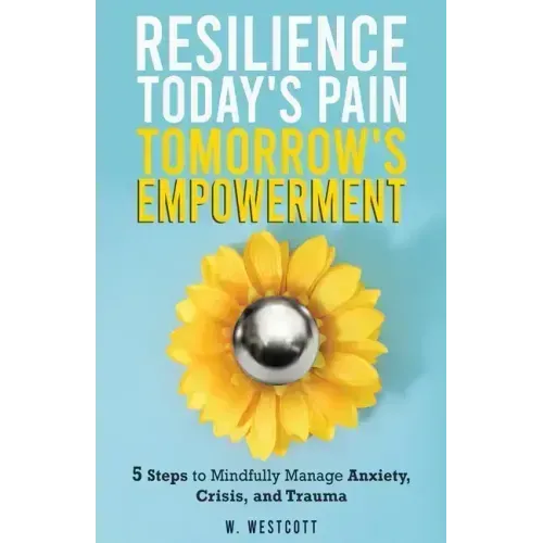 Resilience Today's Pain Tomorrow's Empowerment