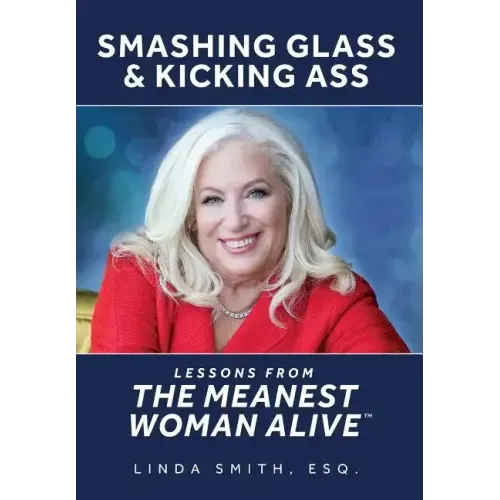 Smashing Glass & Kicking Ass: Lessons from The Meanest Woman Alive