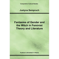 Fantasies of Gender and the Witch in Feminist Theory and Literature