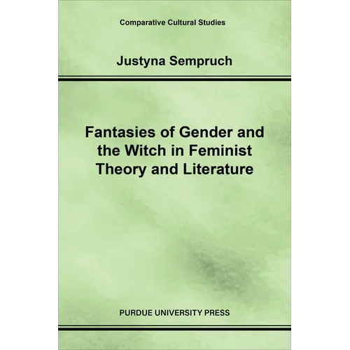 Fantasies of Gender and the Witch in Feminist Theory and Literature