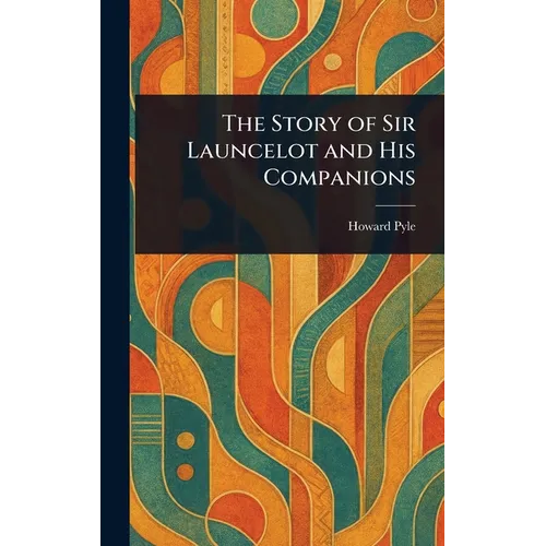 The Story of Sir Launcelot and His Companions