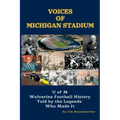 Voices of Michigan Stadium: U of M Wolverine Football History Told by the Legends Who Made It