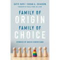 Family of Origin, Family of Choice: Stories of Queer Christians