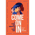 Come on in: 15 Stories about Immigration and Finding Home