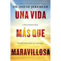 Una Vida Más Que Maravillosa: 9 Decisiones Que Transformarán Tu Vida Hoy