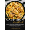 Cast Iron Cookbook: Delicious and Easy Cast Iron Skillet Dessert Recipes (Recipes to Experience the Delicious Difference - Cooking With Cast Iron)