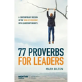 77 Proverbs for Leaders.: A Contemporary Version of the Book of Proverbs with Leadership Insights.