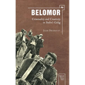 Belomor: Criminality and Creativity in Stalin's Gulag