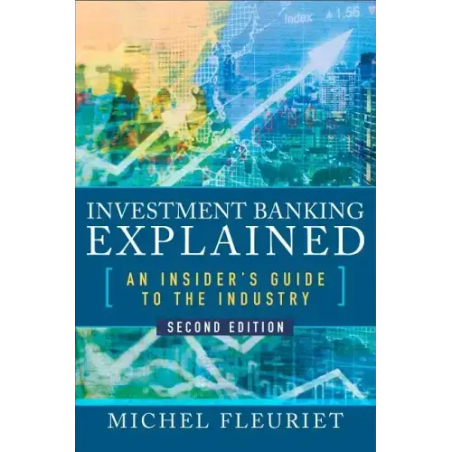 Investment Banking Explained, Second Edition: An Insider's Guide to the Industry