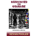 Convicted for Courage: A Conscientious Objector finds the POW camps in Britain 1940-1950.