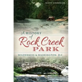 A History of Rock Creek Park: Wilderness & Washington, D.C.