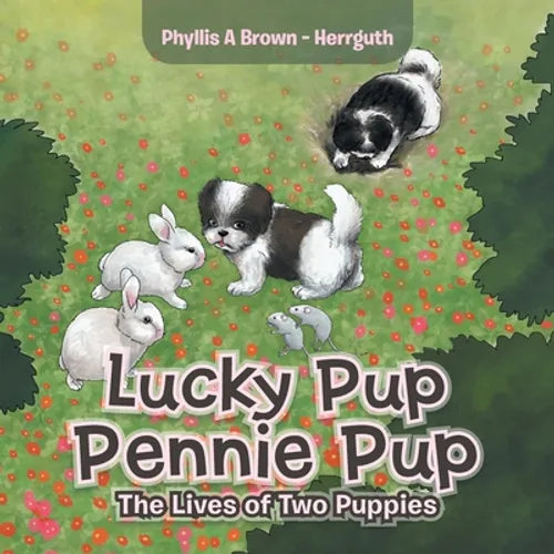 Lucky Pup Pennie Pup: The Lives of Two Puppies