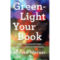 Green-Light Your Book: How Writers Can Succeed in the New Era of Publishing