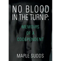 No Blood in the Turnip: Memoirs of a Codependent
