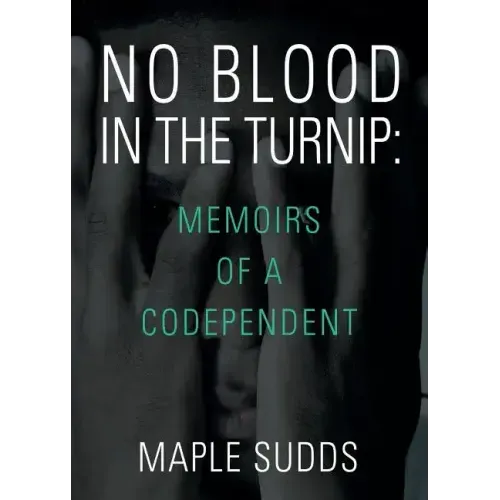No Blood in the Turnip: Memoirs of a Codependent