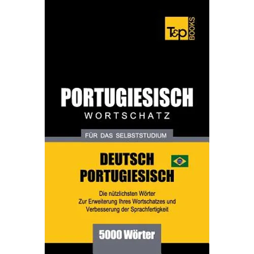 Portugiesisch - Wortschatz - für das Selbststudium - Deutsch-Portugiesisch - 5000 Wörter: Brasilianisch Portugiesisch