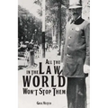All the Law in the World Won't Stop Them