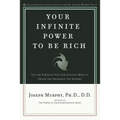 Your Infinite Power to Be Rich: Use the Power of Your Subconscious Mind to Obtain the Prosperity You Deserve