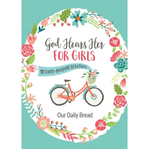 God Hears Her for Girls: 90 Faith-Building Devotions