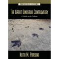 The Great Dinosaur Controversy: A Guide to the Debates