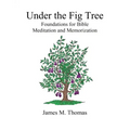 Under the Fig Tree: Foundations for Bible Meditation and Memorization
