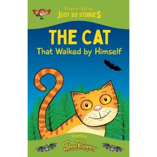 The Cat That Walked by Himself: A fresh, new re-telling of the classic Just So Story by Rudyard Kipling