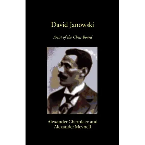 David Janowski: Artist of the Chess Board