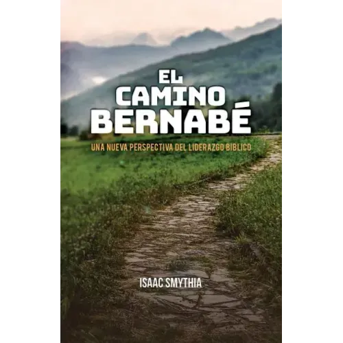 El Camino Bernabé: Una nueva perspectiva del liderazgo biblico