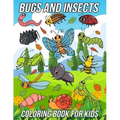 Bugs and Insects Coloring Book for Kids: Fun, Cute and Unique Coloring Pages for Boys and Girls with Beautiful Illustrations of Ladybug, Bee, Dragonfl