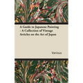 A Guide to Japanese Painting - A Collection of Vintage Articles on the Art of Japan