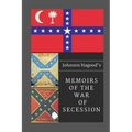 Johnson Hagood's Memoirs of the War of Secession