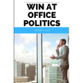 Win at Office Politics: A Beginner's 30-Minute Quick Start Guide
