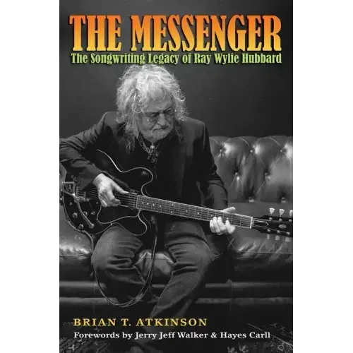 The Messenger: The Songwriting Legacy of Ray Wylie Hubbard