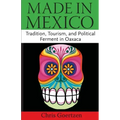Made in Mexico: Tradition, Tourism, and Political Fermant in Oaxaca