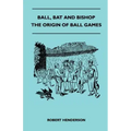 Ball, Bat And Bishop - The Origin Of Ball Games