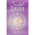 Crystal Grids: How and Why They Work: A Science-Based, Yet Practical Guide