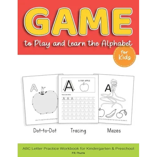 Game to Play and Learn the Alphabet for Kids: Dot-to-Dot, Tracing, Mazes, ABC Letter Practice Workbook for Kindergarten & Preschool
