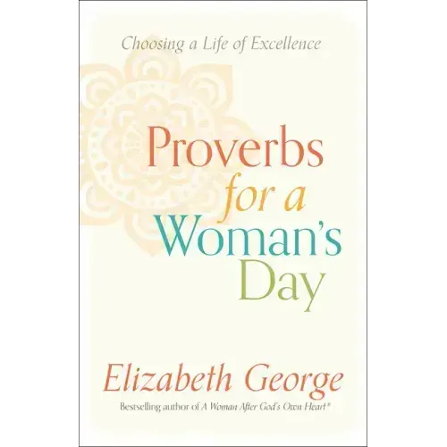 Proverbs for a Woman's Day: Choosing a Life of Excellence