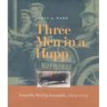 Three Men in a Hupp: Around the World by Automobile, 1910-1912