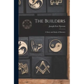 The Builders: A Story and Study of Masonry