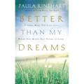 Better Than My Dreams: Finding What You Long for Where You Might Not Think to Look