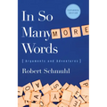 In So Many More Words: Arguments and Adventures, Expanded Edition