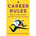 Career Rules: How to Choose Right and Get the Life You Want