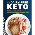 The Dairy-Free Ketogenic Diet Cookbook: Satisfying High-Fat Recipes to Fuel Your Health