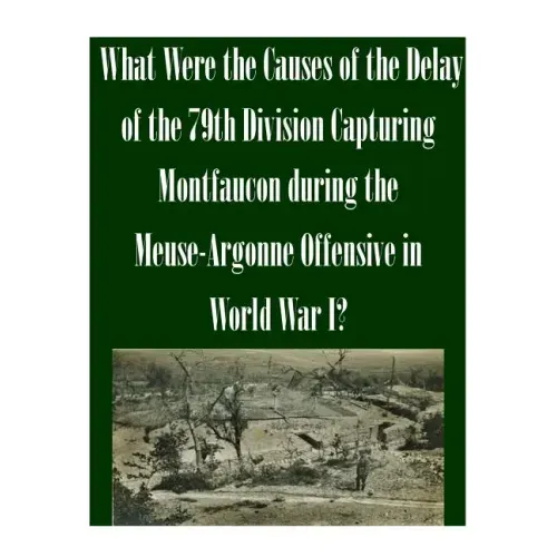 What Were the Causes of the Delay of the 79th Division Capturing Montfaucon during the Meuse-Argonne Offensive in World War I?