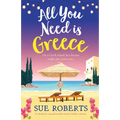 All You Need is Greece: An absolutely unputdownable summer holiday romance