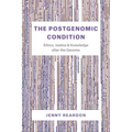 The Postgenomic Condition: Ethics, Justice, and Knowledge after the Genome