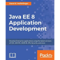 Java EE 8 Application Development: Develop Enterprise applications using the latest versions of CDI, JAX-RS, JSON-B, JPA, Security, and more
