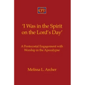 'I Was in the Spirit on the Lord's Day': A Pentecostal Engagement with Worship in the Apocalypse