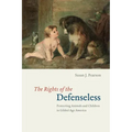 The Rights of the Defenseless: Protecting Animals and Children in Gilded Age America